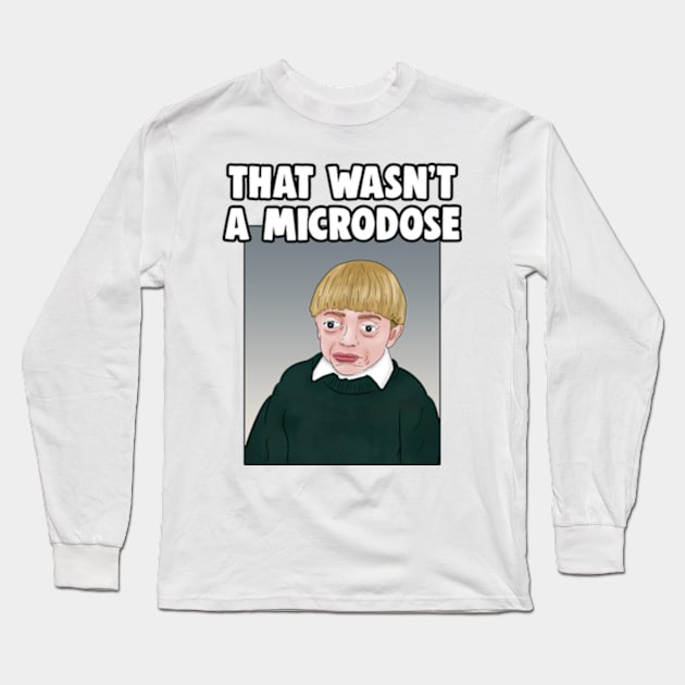 That Wasn't A Microdose Meme Long Sleeve T-Shirt by Barnyardy